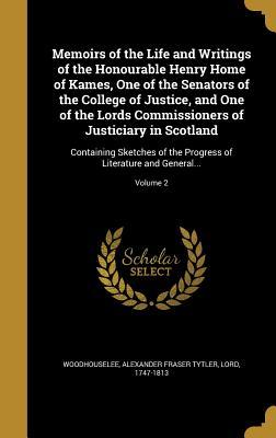 [c5537] ~Read* ~Online^ Memoirs of the Life and Writings of the Honourable Henry Home of Kames, One of the Senators of the College of Justice, and One of the Lords Commissioners of Justiciary in Scotland: Containing Sketches of the Progress of Literature and General; Volume 2 - Alexander Fraser Tytler #e.P.u.b#