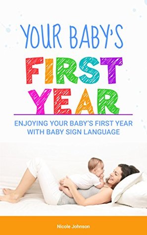 [1b5f8] *F.u.l.l.# %D.o.w.n.l.o.a.d! Your Baby’s First Year: Enjoying Your Baby’s First Year With Baby Sign Language - Nicole Johnson *PDF*