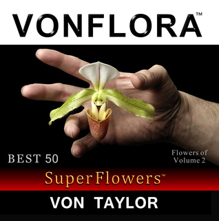 [29299] @Download^ VONFLORA SuperFlowers: Best 50 Flowers of Volume 2 - Von Taylor *P.D.F!