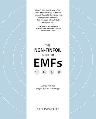 [73e48] *Read~ The Non-Tinfoil Guide to EMFs: How to Fix Our Stupid Use of Technology - Nicolas Pineault !e.P.u.b^