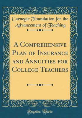 [16877] %F.u.l.l.~ ~D.o.w.n.l.o.a.d~ A Comprehensive Plan of Insurance and Annuities for College Teachers (Classic Reprint) - Carnegie Foundation #P.D.F%
