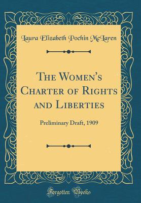 [2a8a3] ^Full~ *Download@ The Women's Charter of Rights and Liberties: Preliminary Draft, 1909 (Classic Reprint) - Laura Elizabeth Pochin McLaren ^ePub!