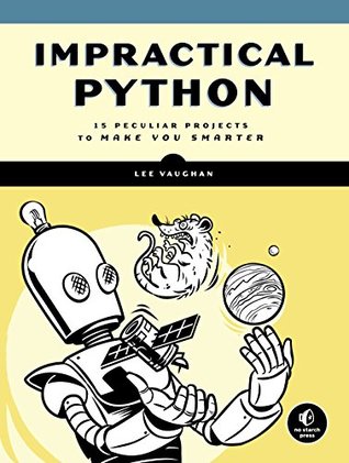 [e6eaa] @Read^ Impractical Python Projects: Playful Programming Activities to Make You Smarter - Lee Vaughan ^P.D.F~