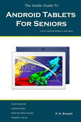 [e5c66] #R.e.a.d~ ~O.n.l.i.n.e# The Inside Guide To Android Tablets For Seniors: Covers Android KitKat & Jelly Bean - P A Stuart %ePub#