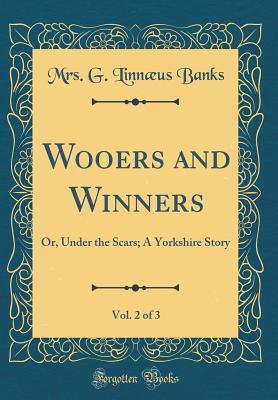 [a0aa2] %Full~ #Download~ Wooers and Winners, Vol. 2 of 3: Or, Under the Scars; A Yorkshire Story (Classic Reprint) - Isabella Varley Banks ^P.D.F#