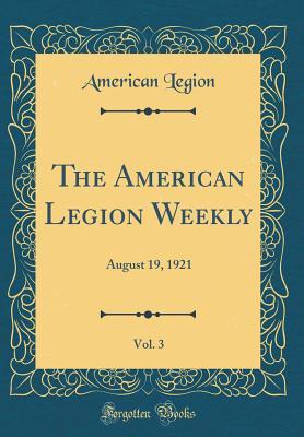 [67240] %R.e.a.d* #O.n.l.i.n.e@ The American Legion Weekly, Vol. 3: August 19, 1921 (Classic Reprint) - American Legion ~e.P.u.b#