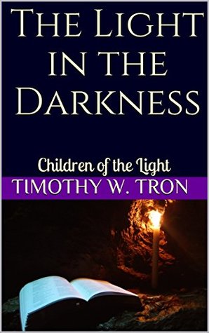 [ef027] !Full~ *Download* The Light in the Darkness: Children of the Light - Timothy W. Tron #P.D.F#