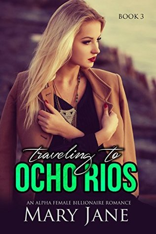 [ed0da] !R.e.a.d~ Traveling to OCHO RIOS: An Alpha Female Billionaire Romance (Book 3) - Mary Jane ~ePub#