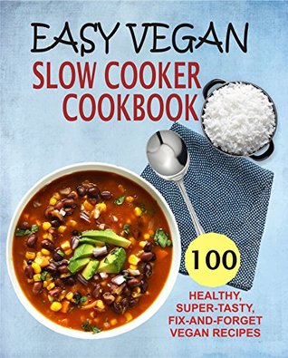 [f39db] ^Read~ !Online^ Easy Vegan Slow Cooker Cookbook: 100 Healthy, Super-Tasty, Fix-And-Forget Vegan Recipes - Samantha Keating #PDF#