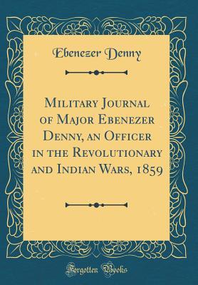 [8e508] @Read* !Online~ Military Journal of Major Ebenezer Denny, an Officer in the Revolutionary and Indian Wars, 1859 (Classic Reprint) - Ebenezer Denny *e.P.u.b!