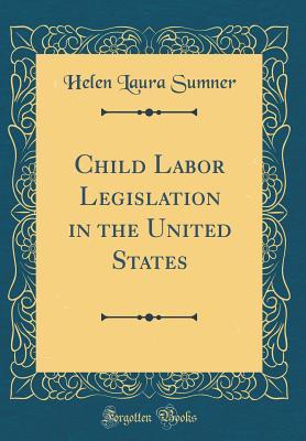 [4473c] *Full@ #Download% Child Labor Legislation in the United States (Classic Reprint) - Helen Laura Sumner @ePub%