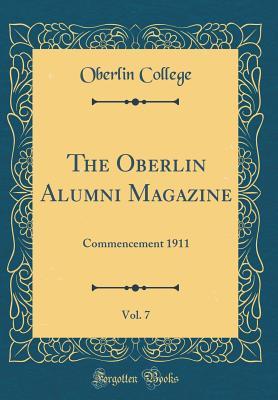 [bc002] ~Read@ @Online^ The Oberlin Alumni Magazine, Vol. 7: Commencement 1911 (Classic Reprint) - Oberlin College #PDF%