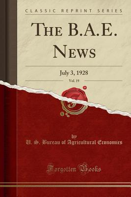 [e60c6] @Read% The B.A.E. News, Vol. 19: July 3, 1928 (Classic Reprint) - U.S. Bureau of Agricultural Economics ^PDF%