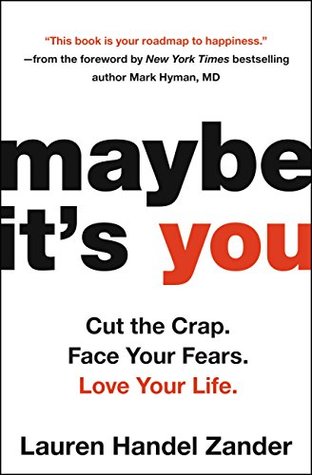 [306b9] %Download% Maybe It's You: Cut the Crap. Face Your Fears. Love Your Life. - Lauren Handel Zander @PDF*