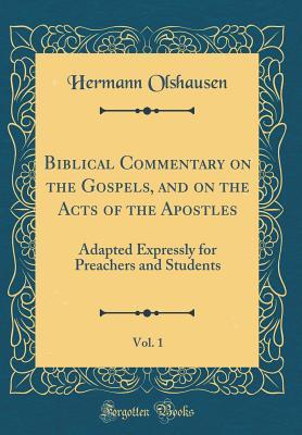[98a70] %Download% Biblical Commentary on the Gospels, and on the Acts of the Apostles, Vol. 1: Adapted Expressly for Preachers and Students (Classic Reprint) - Hermann Olshausen *PDF#