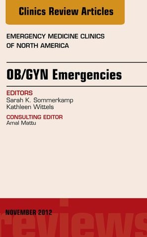 [e7afa] ~R.e.a.d# OB/GYN Emergencies, An Issue of Emergency Medicine Clinics, E-Book (The Clinics: Internal Medicine) - Kathleen Wittels %PDF*