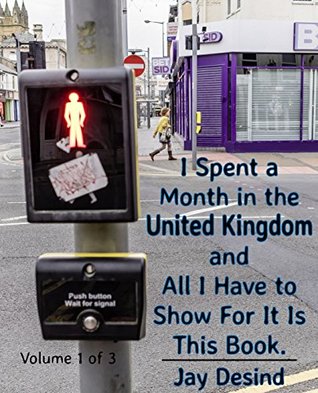 [47764] %Download% I Spent A Month In The United Kingdom and All I Have To Show For It Is This Book - Jay Desind ^PDF~