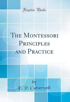 [ebd6b] ~R.e.a.d% ^O.n.l.i.n.e# The Montessori Principles and Practice (Classic Reprint) - E P Culverwell %ePub#