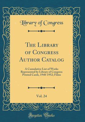 [1704a] %F.u.l.l.! %D.o.w.n.l.o.a.d@ The Library of Congress Author Catalog, Vol. 24: A Cumulative List of Works Represented by Library of Congress Printed Cards, 1948-1952; Films (Classic Reprint) - Library of Congress !ePub~