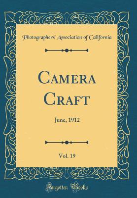 [3164b] @Download! Camera Craft, Vol. 19: June, 1912 (Classic Reprint) - Photographers' Association O California *e.P.u.b%