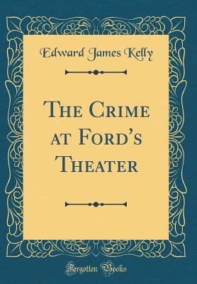 [9081d] ^Download# The Crime at Ford's Theater (Classic Reprint) - Edward James Kelly *e.P.u.b%