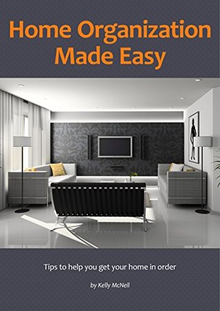 [12cd4] ^Download* Home Organization Made Easy: Tips to help you get your home in order - Kelly McNeil @ePub!