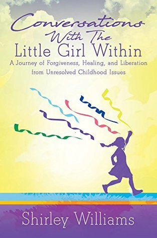 [b8f91] *Read! Conversations With The Little Girl Within: A Journey of Forgiveness, Healing, and Liberation from Unresolved Childhood Issues - Shirley Williams !e.P.u.b#