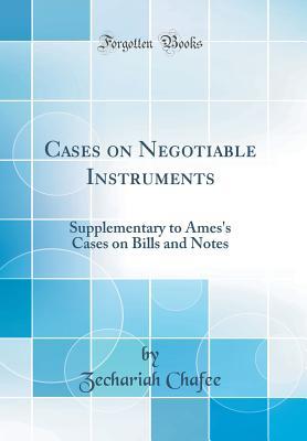 [fe500] ~Read~ #Online% Cases on Negotiable Instruments: Supplementary to Ames's Cases on Bills and Notes (Classic Reprint) - Zechariah Chafee *PDF!