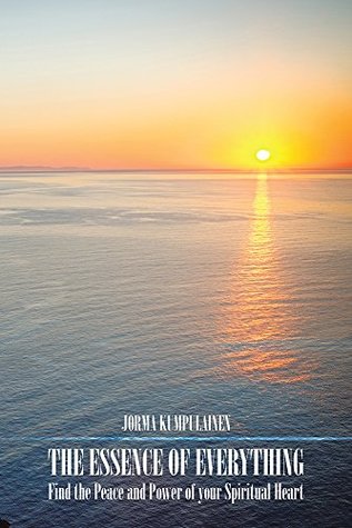 [94f2d] ^R.e.a.d% *O.n.l.i.n.e* The Essence of Everything: Find the Peace and Power of Your Spiritual Heart - Jorma Kumpulainen ^P.D.F^