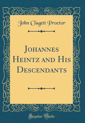 e819d] #D.o.w.n.l.o.a.d% Johannes Heintz and His Descendants (Classic Reprint) - John Clagett Proctor ^P.D.F%