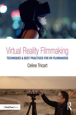 [3db3b] ~R.e.a.d# %O.n.l.i.n.e* Virtual Reality Filmmaking: Techniques & Best Practices for VR Filmmakers - Celine Tricart ~ePub^