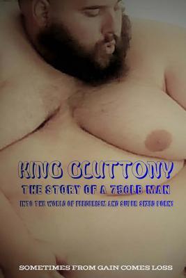 [fc06b] !Read^ *Online@ King Gluttony: The Story of a 750 LB Man Into the World of Feederism and Plus Sized Porn! - Nicholas Morello %e.P.u.b%