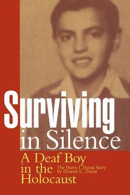 [3fbae] %R.e.a.d~ ~O.n.l.i.n.e^ Surviving in Silence: A Deaf Boy in the Holocaust, The Harry I. Dunai Story - Eleanor C Dunai ~P.D.F*
