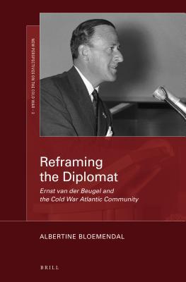 [ce4a4] ~R.e.a.d# ^O.n.l.i.n.e@ Reframing the Diplomat: Ernst Van Der Beugel and the Cold War Atlantic Community - Albertine Bloemendal #PDF%