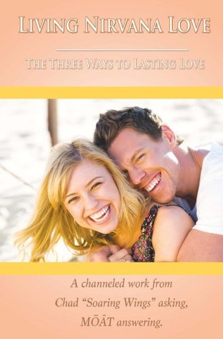 [f88a1] ~R.e.a.d% @O.n.l.i.n.e# Living Nirvana Love: The Three Ways To Lasting Love - Chad Soaring Wings ~ePub%