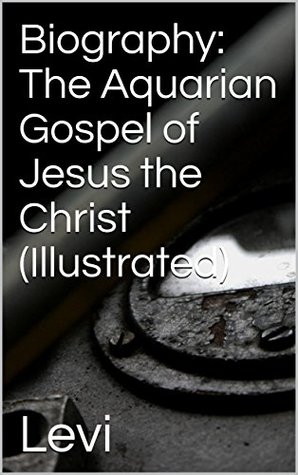 [a367a] ^Read* Biography: The Aquarian Gospel of Jesus the Christ (Illustrated) - Levi H. Dowling #e.P.u.b!