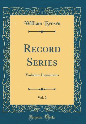 [3a02c] *Download* Record Series, Vol. 2: Yorkshire Inquisitions (Classic Reprint) - William Brown #e.P.u.b^