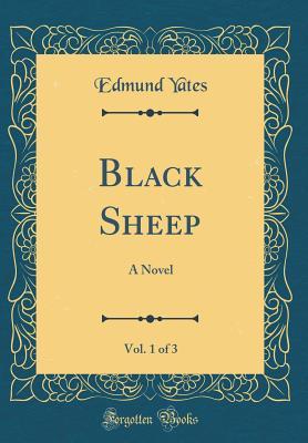 [3879c] %F.u.l.l.# !D.o.w.n.l.o.a.d~ Black Sheep, Vol. 1 of 3: A Novel (Classic Reprint) - Edmund Yates ~ePub*