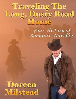 [7989a] ~R.e.a.d^ Traveling the Long, Dusty Road Home: Four Historical Romance Novellas - Doreen Milstead @e.P.u.b^