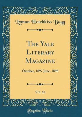 [e4114] @Full* ^Download@ The Yale Literary Magazine, Vol. 63: October, 1897 June, 1898 (Classic Reprint) - Lyman Hotchkiss Bagg *PDF~