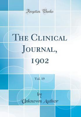 [17c86] @Download^ The Clinical Journal, 1902, Vol. 19 of 2 (Classic Reprint) - Unknown *e.P.u.b^
