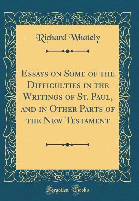 [a2f35] #Download^ Essays on Some of the Difficulties in the Writings of St. Paul, and in Other Parts of the New Testament (Classic Reprint) - Richard Whately @e.P.u.b^