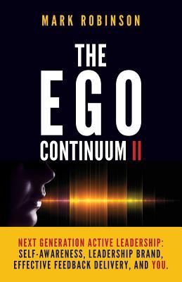 [5cdfd] *Read~ ^Online@ The Ego Continuum II: Next Generation Active Leadership: Self-Awareness, Leadership Brand, Effective Feedback Delivery, and You. - Mark Robinson !PDF~