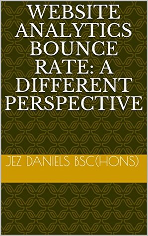 69d15] ^D.o.w.n.l.o.a.d~ Website Analytics Bounce Rate: A Different Perspective - Jez Daniels BSc(Hons) !ePub@