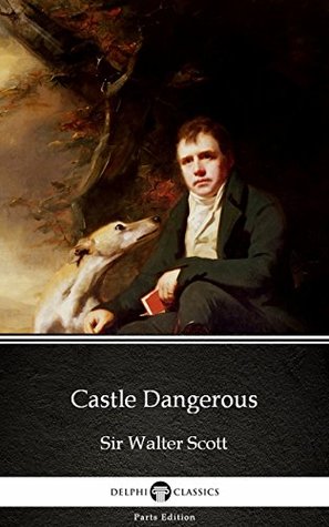 [271ae] !R.e.a.d! Castle Dangerous by Sir Walter Scott (Illustrated) (Delphi Parts Edition - Walter Scott !PDF*
