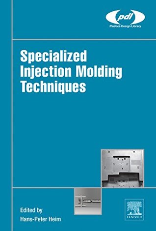 [0422c] @R.e.a.d* Specialized Injection Molding Techniques (Plastics Design Library) - Hans-Peter Heim ~PDF!