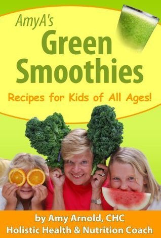 [75739] ^Full~ !Download! AmyA's Green Smoothies: Recipes for Kids of All Ages - Amy Arnold @ePub%