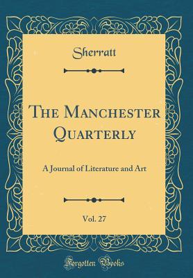 [1c20c] !F.u.l.l.# *D.o.w.n.l.o.a.d^ The Manchester Quarterly, Vol. 27: A Journal of Literature and Art (Classic Reprint) - Sherratt Sherratt ~ePub@