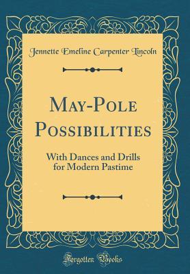 [5b67e] !R.e.a.d@ #O.n.l.i.n.e^ May-Pole Possibilities: With Dances and Drills for Modern Pastime (Classic Reprint) - Jennette Emeline Carpenter Lincoln *P.D.F@