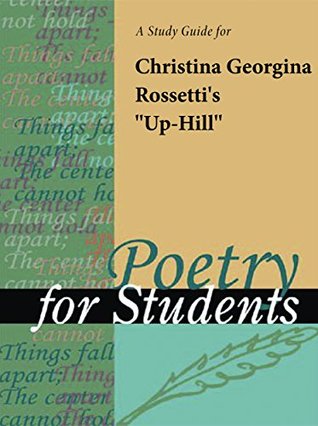 [7ea08] %F.u.l.l.! %D.o.w.n.l.o.a.d^ A Study Guide for Christina Rosetti's Uphill (Poetry for Students) - Cengage Learning Gale ~ePub*